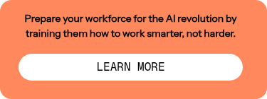 Prepare your workforce for the AI revolution by training them how to work smarter, not harder.