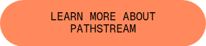 LEARN MORE ABOUT PATHSTREAM